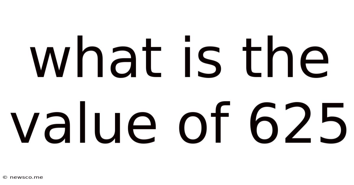 What Is The Value Of 625