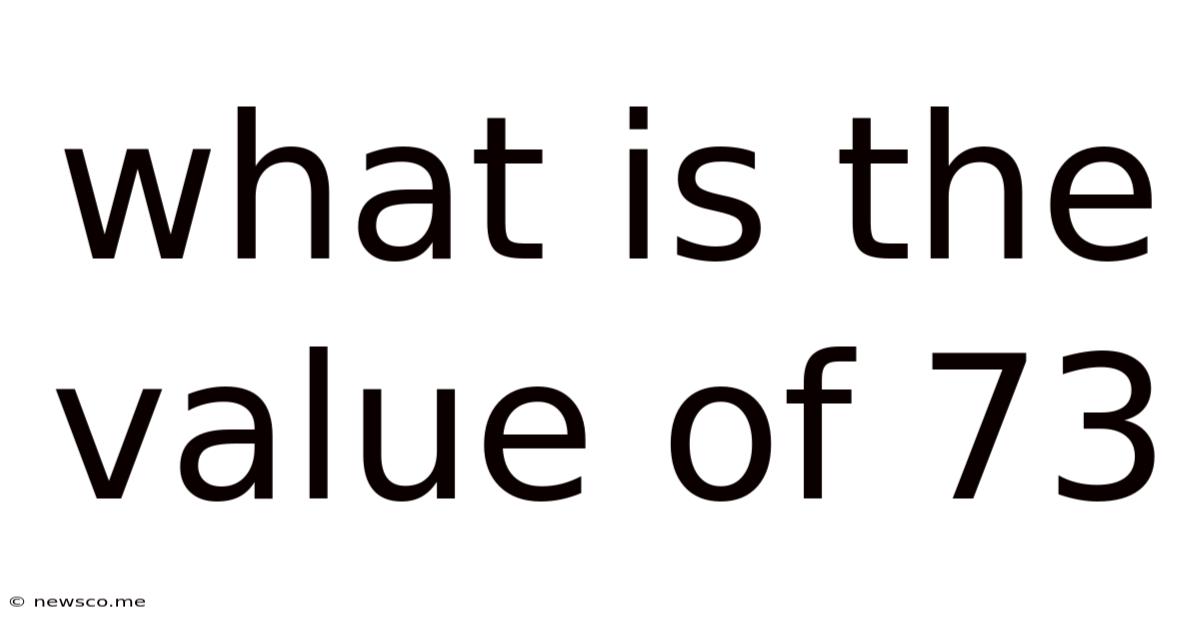 What Is The Value Of 73