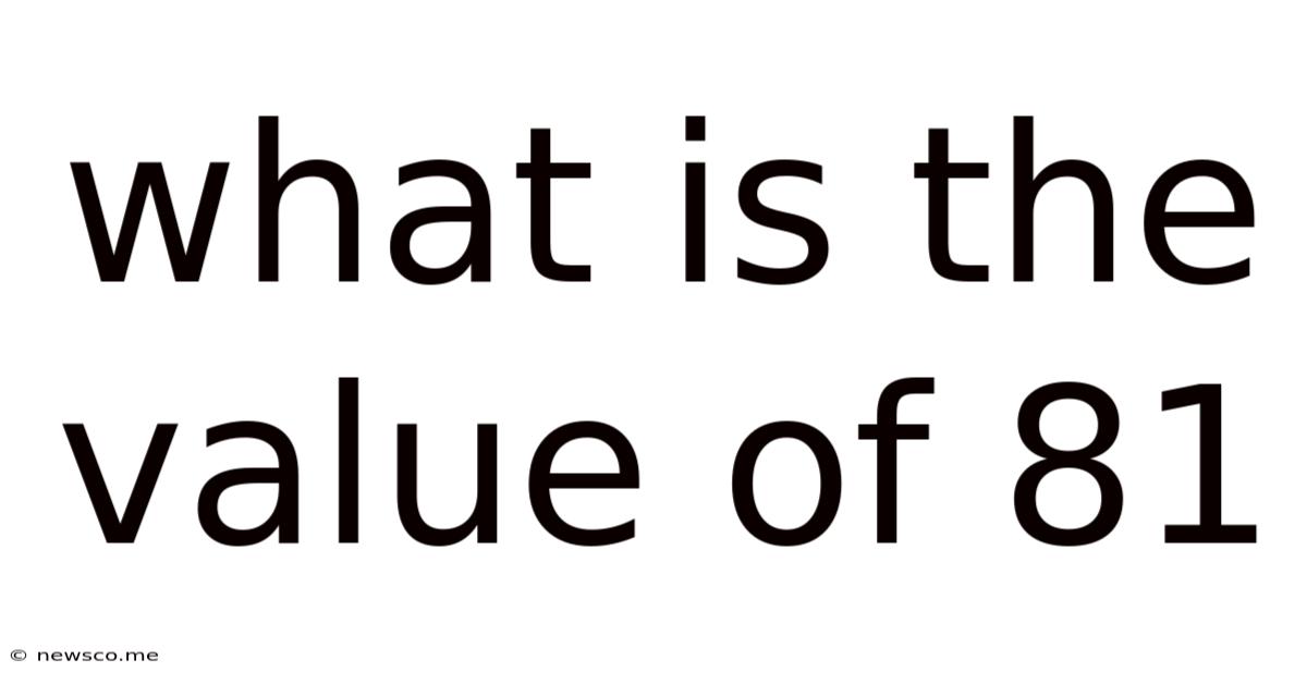 What Is The Value Of 81