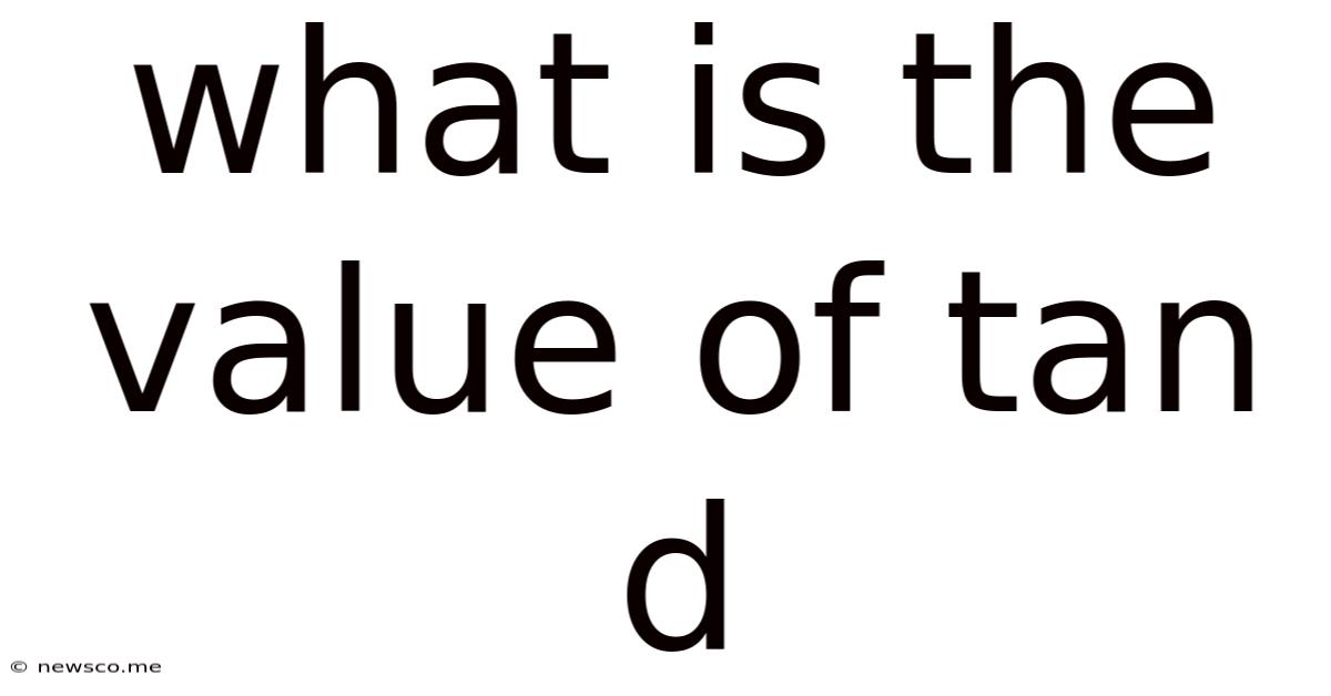 What Is The Value Of Tan D