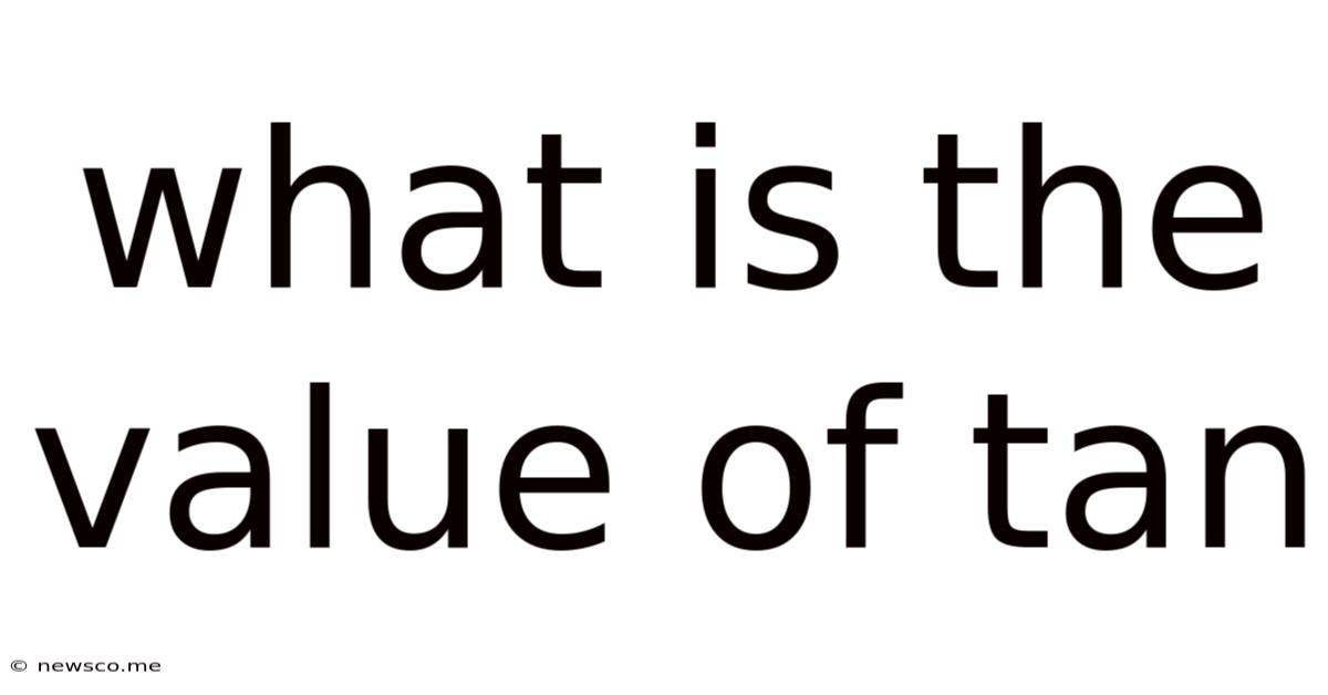 What Is The Value Of Tan