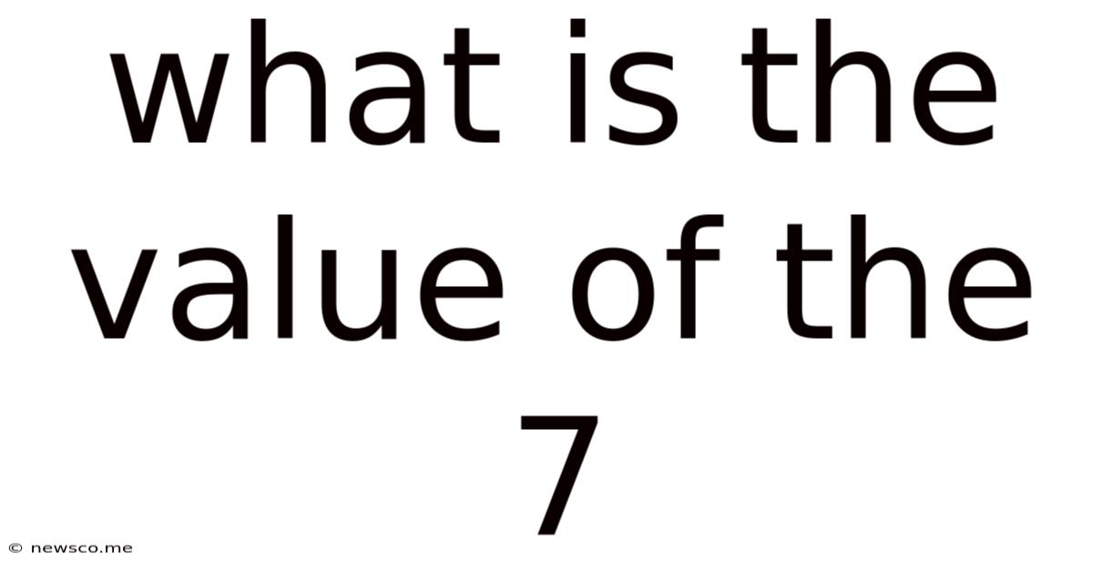 What Is The Value Of The 7