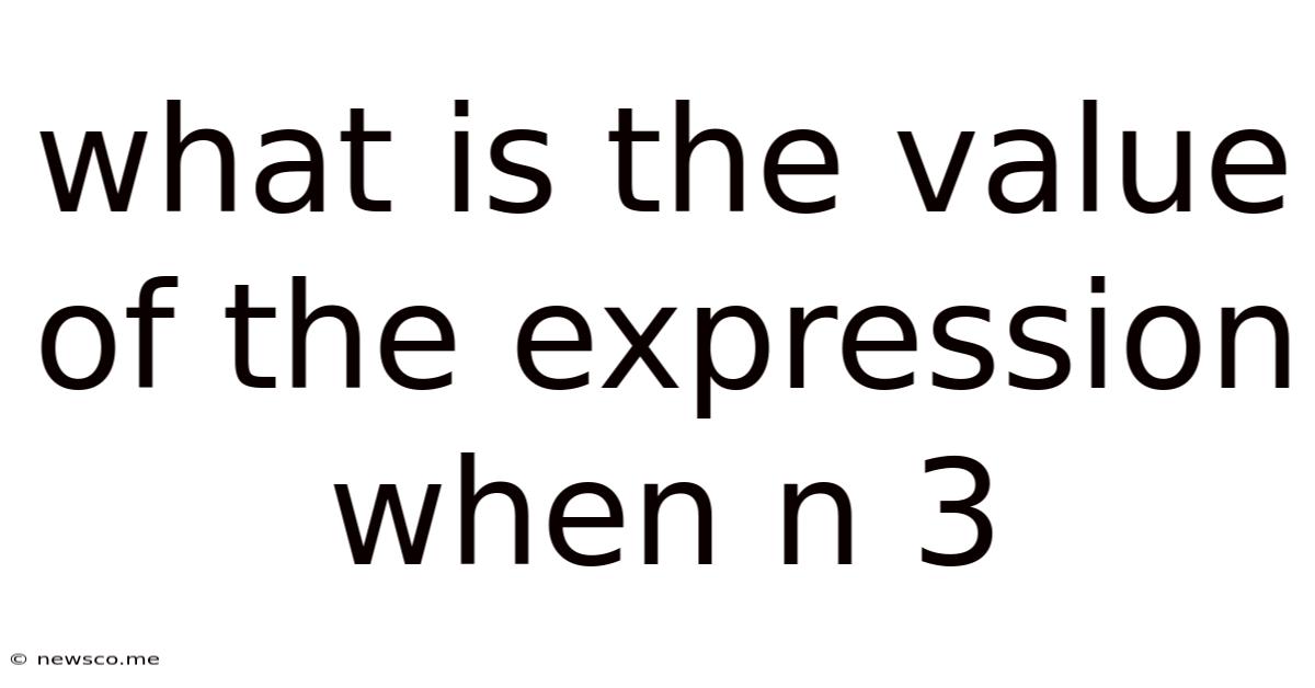 What Is The Value Of The Expression When N 3