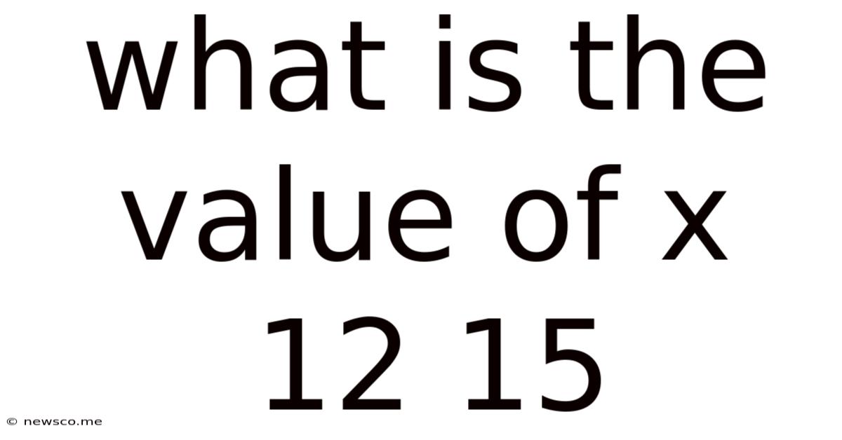 What Is The Value Of X 12 15