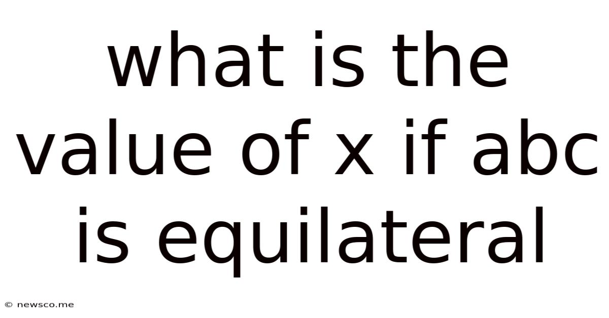 What Is The Value Of X If Abc Is Equilateral
