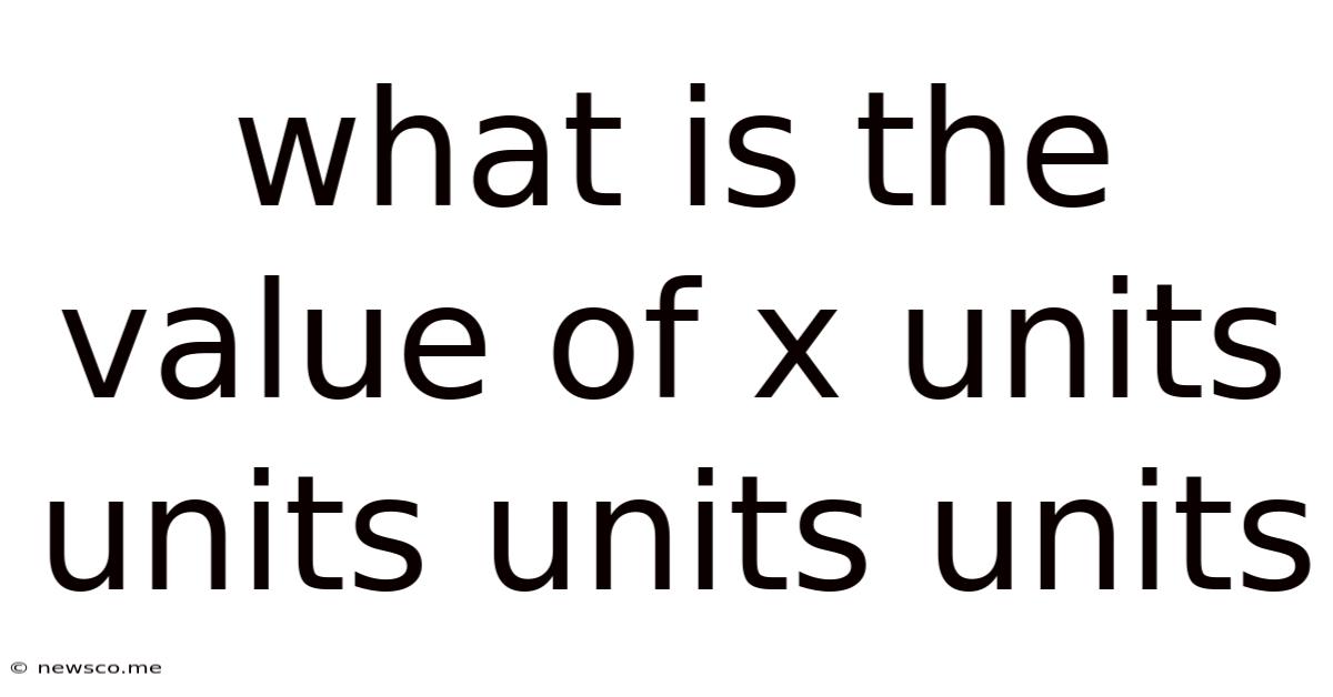 What Is The Value Of X Units Units Units Units