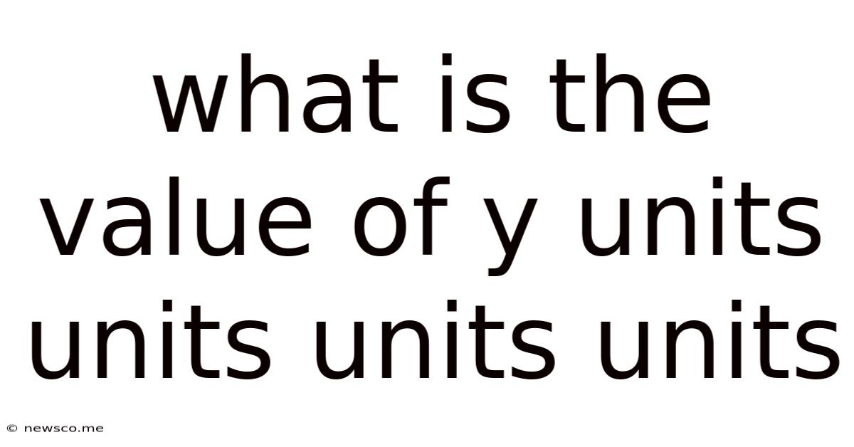 What Is The Value Of Y Units Units Units Units