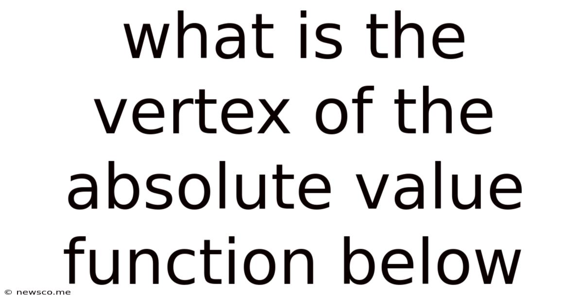 What Is The Vertex Of The Absolute Value Function Below