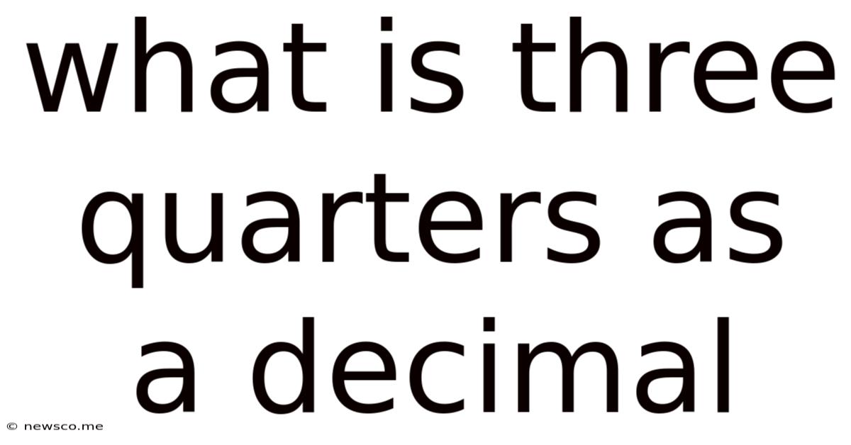 What Is Three Quarters As A Decimal