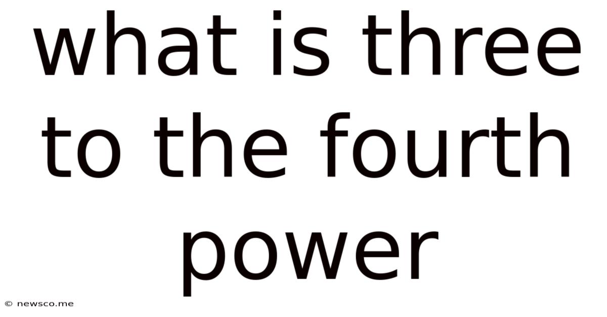 What Is Three To The Fourth Power