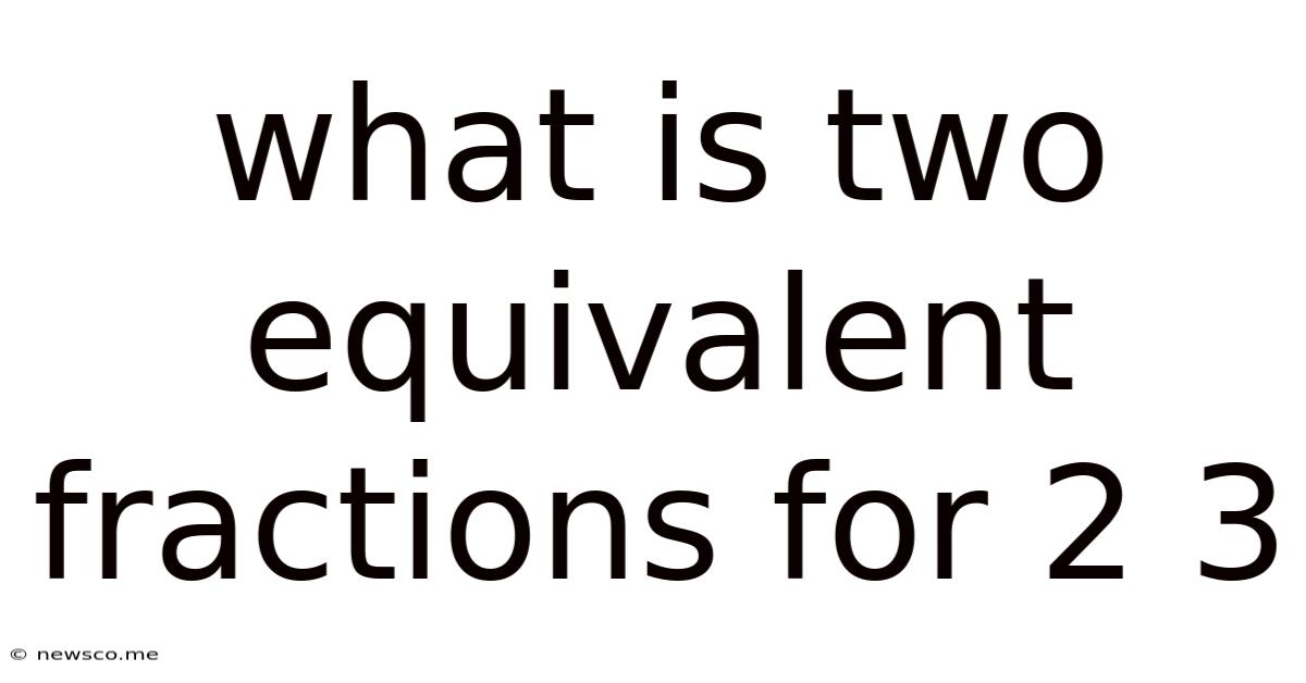 What Is Two Equivalent Fractions For 2 3
