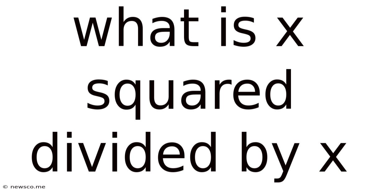 What Is X Squared Divided By X