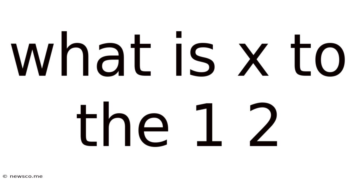 What Is X To The 1 2