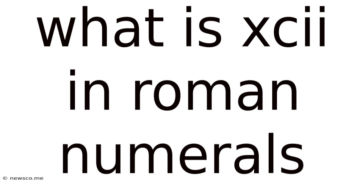 What Is Xcii In Roman Numerals
