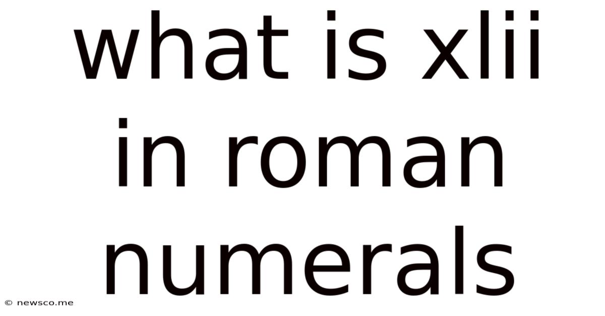 What Is Xlii In Roman Numerals
