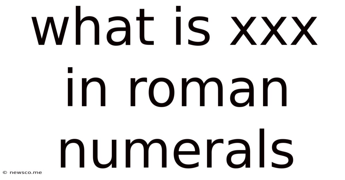 What Is Xxx In Roman Numerals