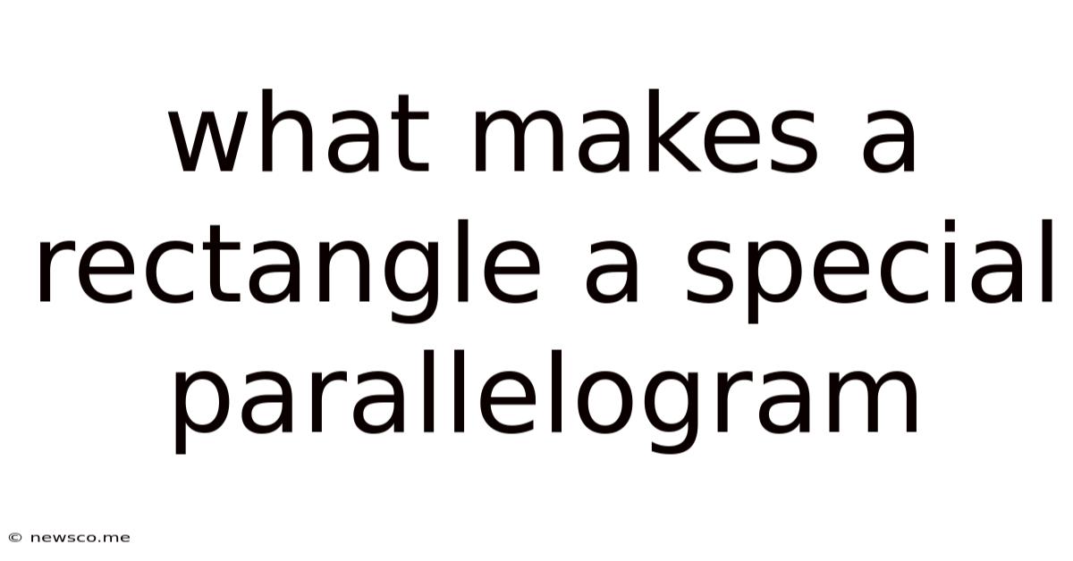What Makes A Rectangle A Special Parallelogram