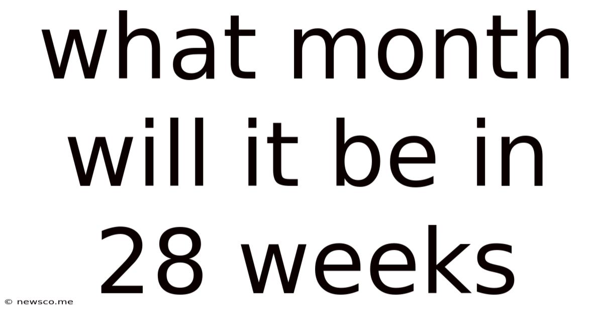 What Month Will It Be In 28 Weeks