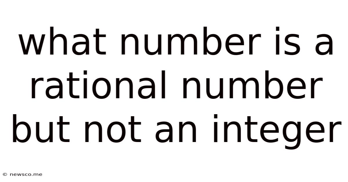 What Number Is A Rational Number But Not An Integer
