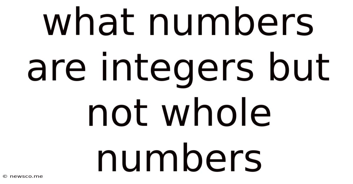 What Numbers Are Integers But Not Whole Numbers