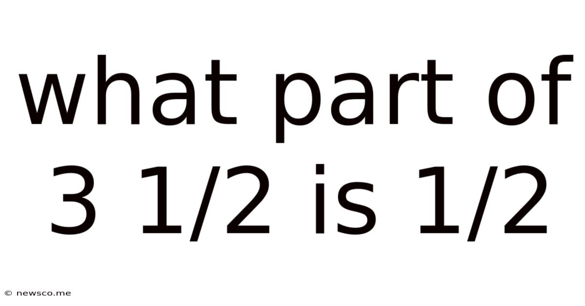 What Part Of 3 1/2 Is 1/2