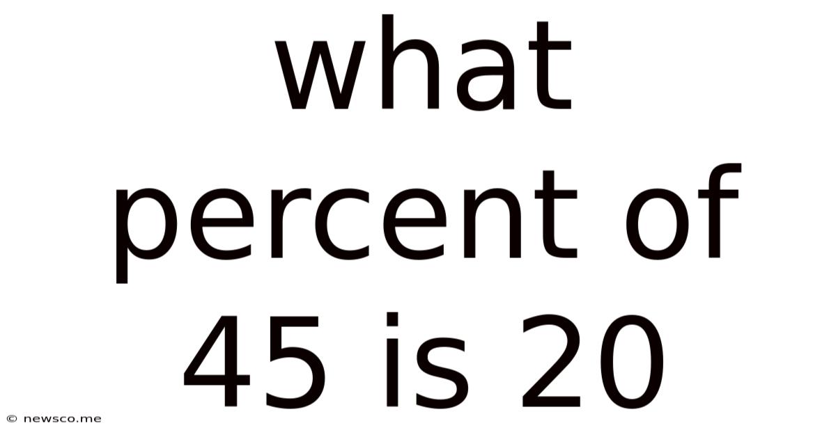 What Percent Of 45 Is 20