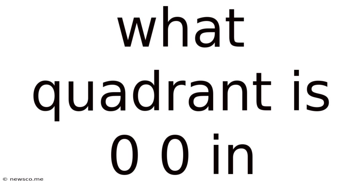 What Quadrant Is 0 0 In
