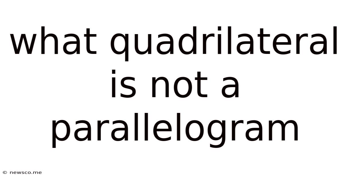 What Quadrilateral Is Not A Parallelogram
