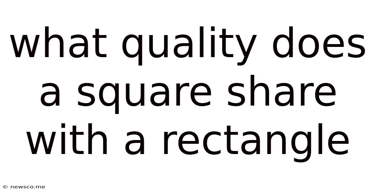 What Quality Does A Square Share With A Rectangle