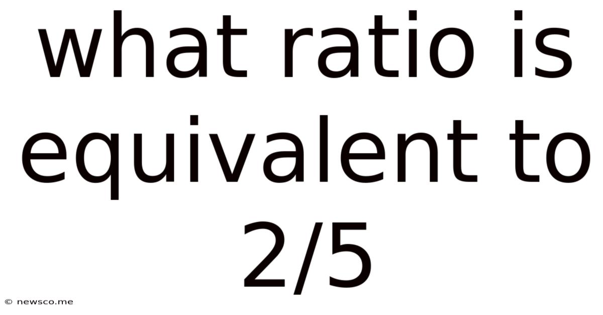 What Ratio Is Equivalent To 2/5