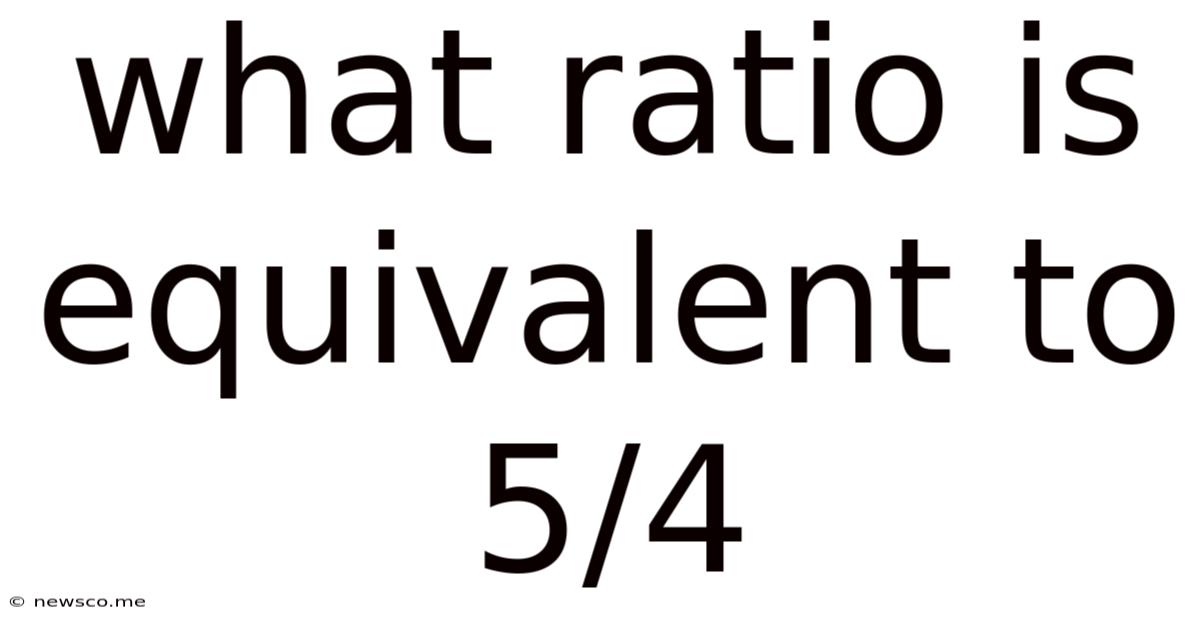 What Ratio Is Equivalent To 5/4