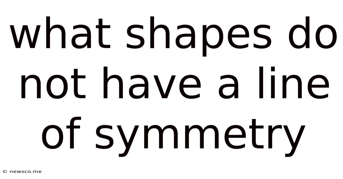 What Shapes Do Not Have A Line Of Symmetry