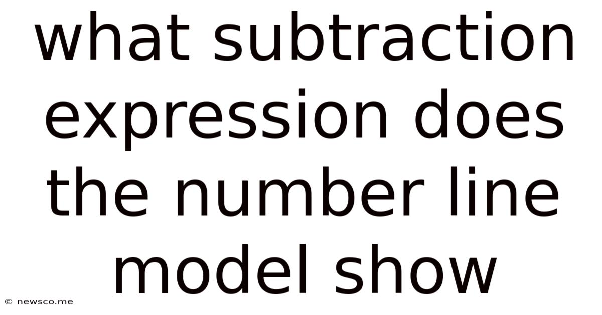 What Subtraction Expression Does The Number Line Model Show