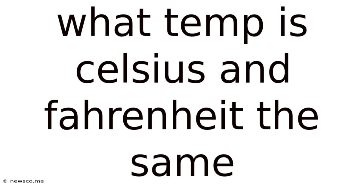 What Temp Is Celsius And Fahrenheit The Same