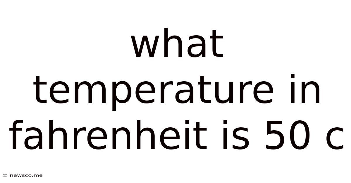 What Temperature In Fahrenheit Is 50 C