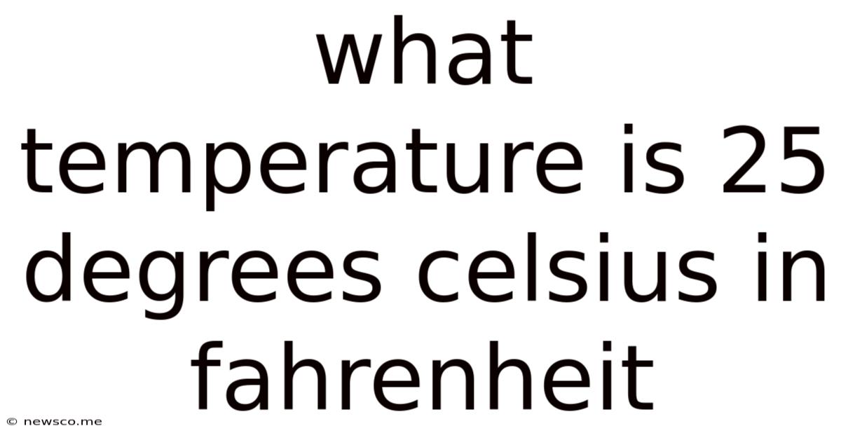 What Temperature Is 25 Degrees Celsius In Fahrenheit