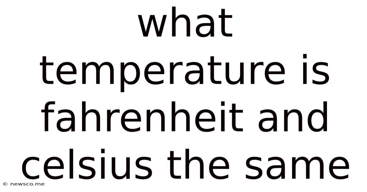 What Temperature Is Fahrenheit And Celsius The Same