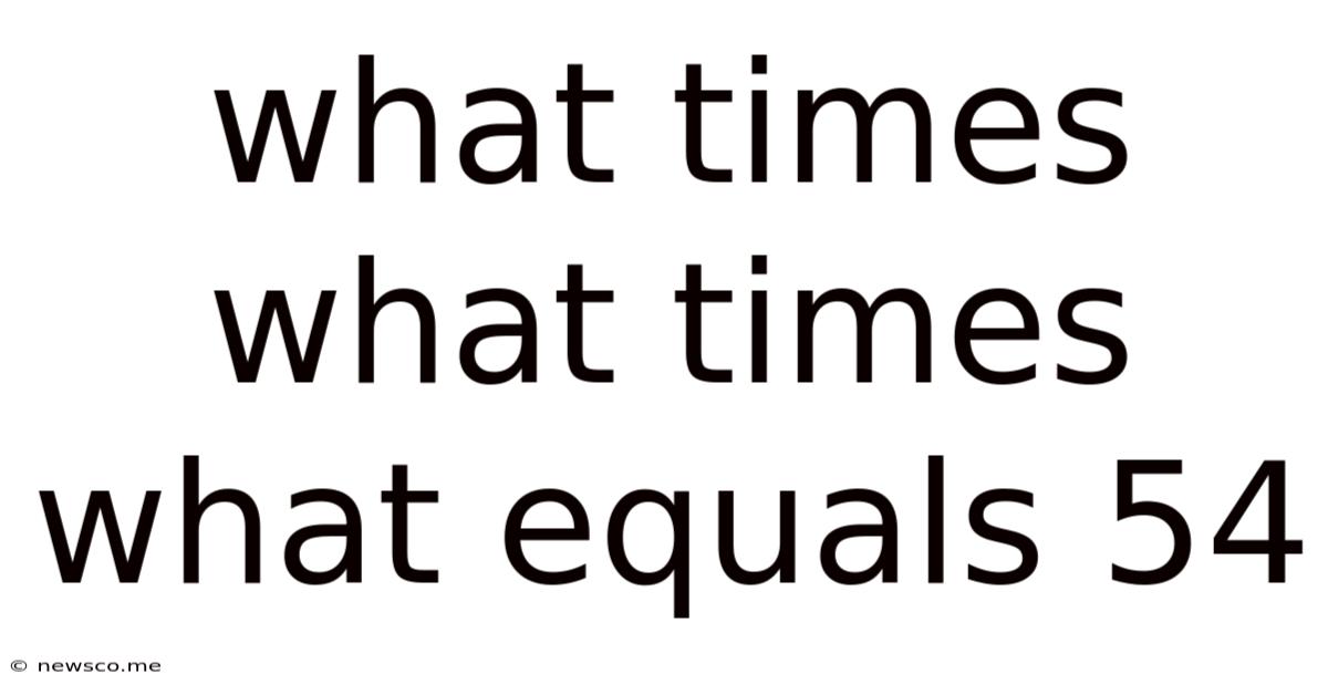 What Times What Times What Equals 54