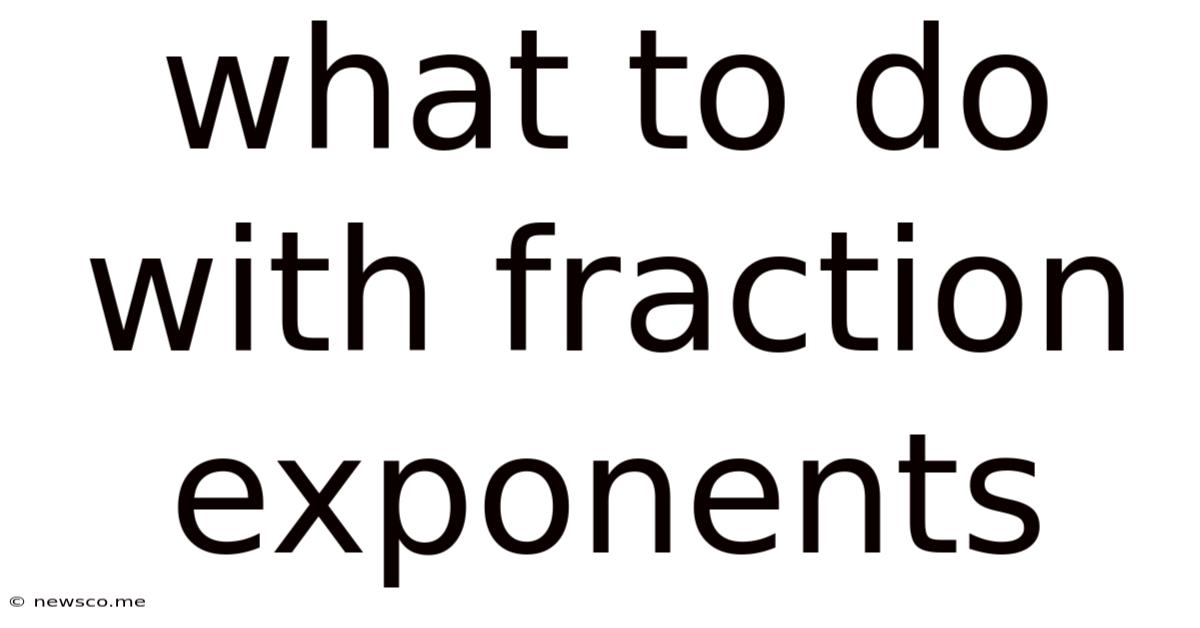 What To Do With Fraction Exponents