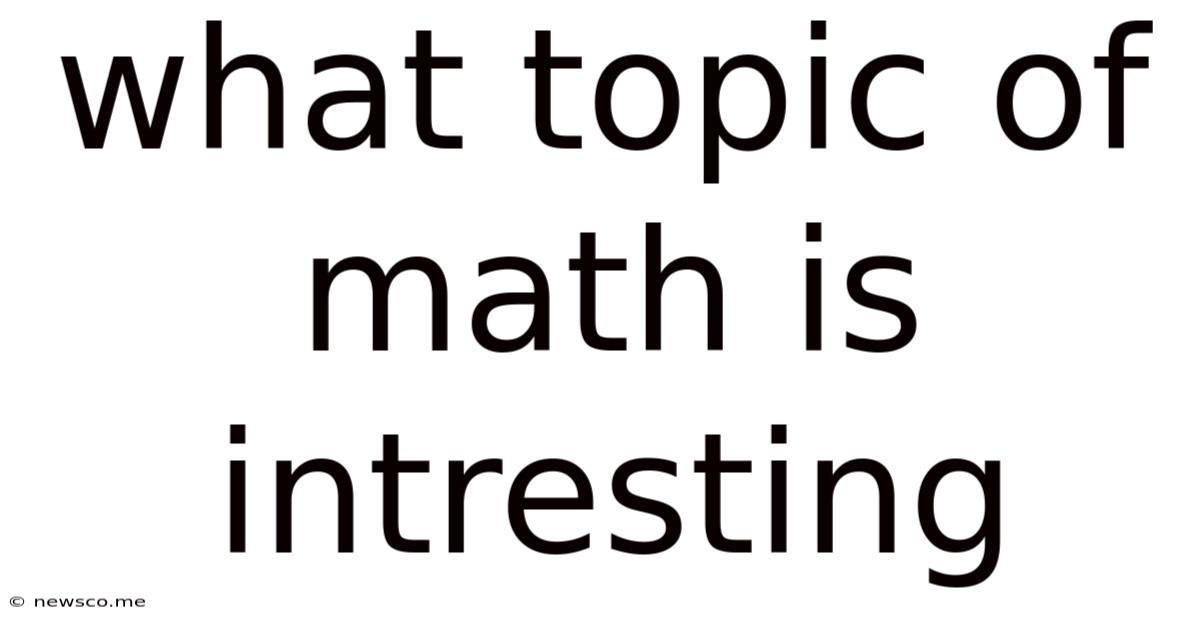 What Topic Of Math Is Intresting