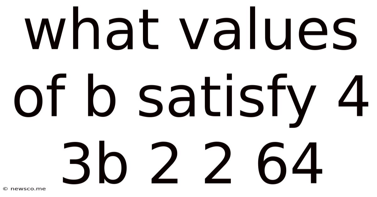 What Values Of B Satisfy 4 3b 2 2 64