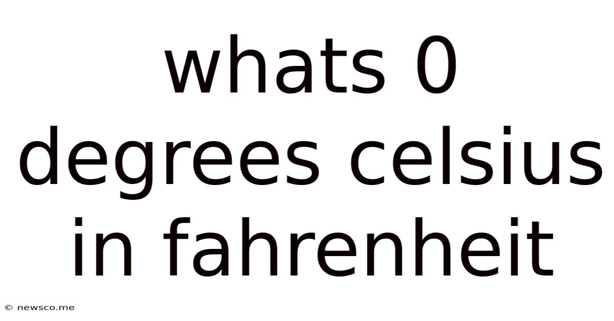 Whats 0 Degrees Celsius In Fahrenheit
