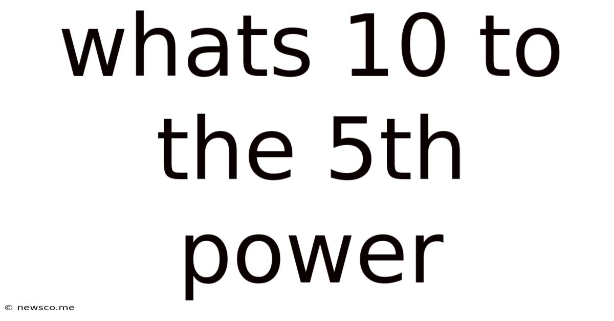 Whats 10 To The 5th Power