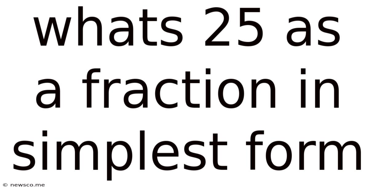 Whats 25 As A Fraction In Simplest Form