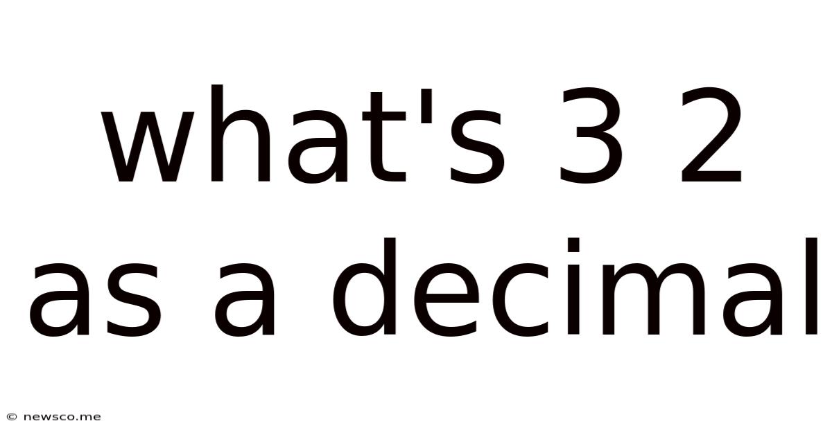 What's 3 2 As A Decimal