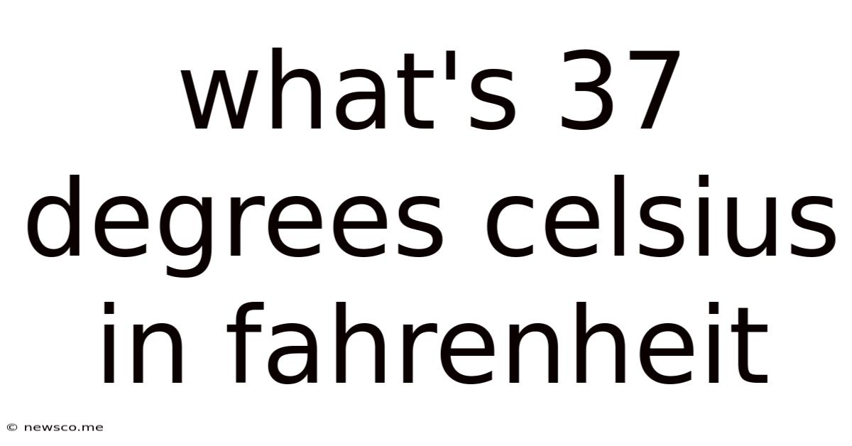 What's 37 Degrees Celsius In Fahrenheit