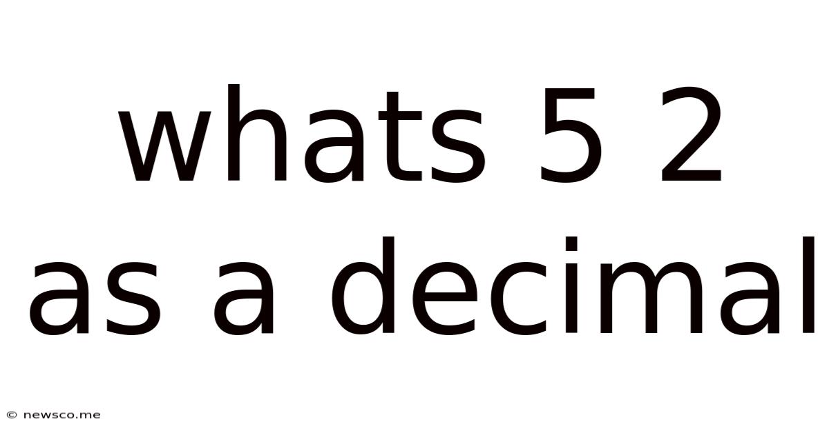 Whats 5 2 As A Decimal