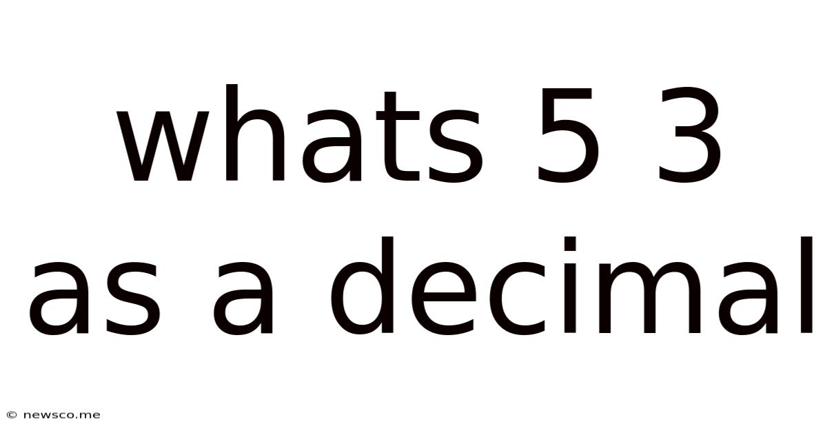 Whats 5 3 As A Decimal
