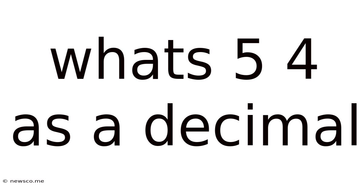 Whats 5 4 As A Decimal