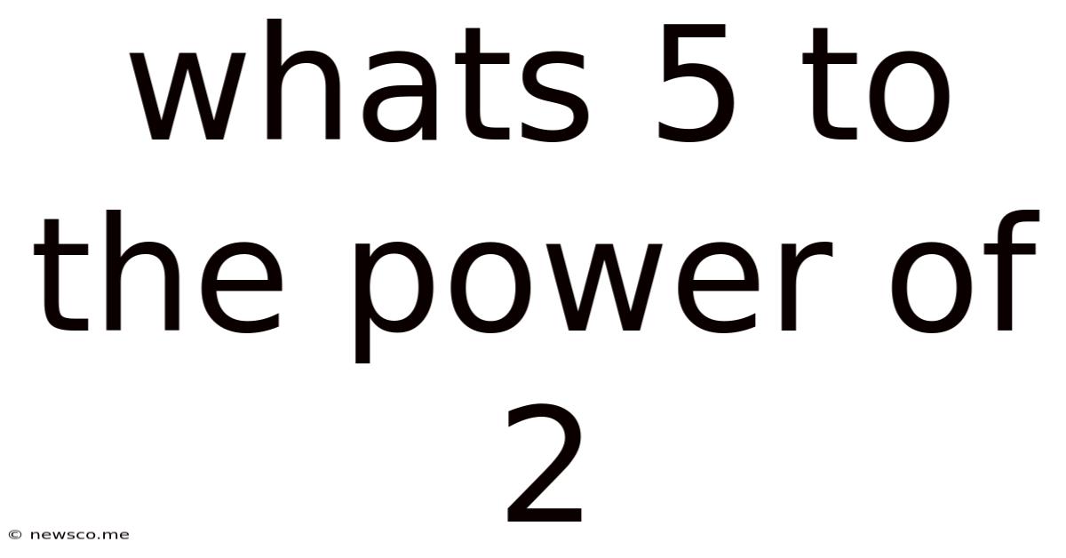 Whats 5 To The Power Of 2